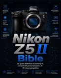 Nikon Z5 II Bible: La guida definitiva al tracking AI, ai controlli personalizzati e al 4K cinematografico.