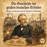 Die Geschichte der großen deutschen Erfinder: Werner von Siemens und die Zukunft der Elektrizität