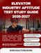 ELEVATOR INDUSTRY APTITUDE TEST STUDY GUIDE 2026-2027: Complete Prep with 1,000 Practice Questions, 400 Flashcards, Mechanical Reasoning, Mathematics, ... Explanations for First Attempt Success