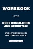 Workbook For Good Boundaries and Goodbyes: The Definitive Guide to Kristen A. Jenson’s Book