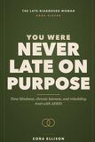 You Were Never Late on Purpose: Time Blindness, Chronic Lateness, and Rebuilding Trust with Late-Diagnosed ADHD: A Woman's Guide to Seeing Time and Leaving on Time