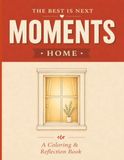 The Best is Next Moments: Home: A Coloring & Reflection Book