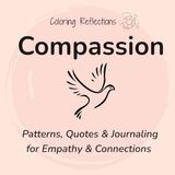 Compassion: Mindful coloring patterns and reflections for greater empathy and stronger connections