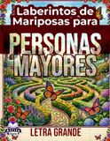 Laberintos de Mariposas Laberintos de Mariposas para Personas Mayores: Laberintos relajantes con letra grande para la salud cerebral, el alivio del estrés y la agudeza mental ... de fácil lectura para adultos mayores