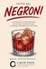 Tutto sul Negroni: La guida pratica per preparare, conoscere e reinterpretare il cocktail italiano per eccellenza