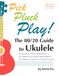 The Pick Pluck Play! The 80/20 Guide to Ukulele Common Chord Progressions, Essential Accompaniment Patterns, Fingerstyle Studies & Chord Exercises