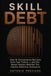 SKILL DEBT: How AI Convenience Borrows from Your Future—and the Seven Human Abilities You Cannot Afford to Outsource