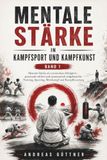 Mentale Independently Published Der Weg Der Kampfkunst- Mentale Stärke in Kampfsport und Kampfkunst - Band 1