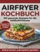 Airfryer Kochbuch: 100 gesunde Rezepte für die Heißluftfritteuse