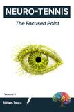 Neuro-Tennis: The Focused Point: Mastering Attention and Performance Under Pressure Through Neuroscience (Volume 3) Paperback