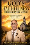GOD'S FAITHFULNESS THROUGH EVERY SEASON: From Trails to Triumph: A Testimony of Healing, Ministry, and Grace