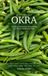 Okra: Growing, Harvesting, and Keeping a Crop That Outlasts the Heat