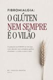 FIBROMIALGIA: Independently Published Fibromialgia: O Glúten Nem Sempre É O Vilão: O protocolo low-FODMAP em três fases: como descobrir seus verdadeiros gatilhos alimentares - e voltar a comer o resto
