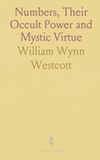 Numbers, Their Occult Power and Mystic Virtue: Insights from Kabbalists, Pythagoreans, and Medieval Magicians