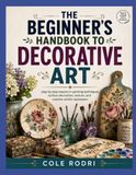 THE BEGINNER'S HANDBOOK TO DECORATIVE ART