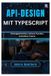 API-Design mit TypeScript: Vertragsorientiert, sichere Kunden, schnellere Teams