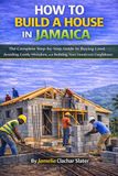 HOW TO BUILD A HOUSE IN JAMAICA: A Step-by-Step Guide to Buying Land, Avoiding Costly Mistakes, and Building Your Home with Confidence