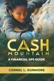 Cash Mountain: A Step-by-Step Guide to Escape Debt, Master Budgeting, and Reach the Summit of Financial Freedom