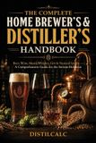 The Distilcalc The Complete Home Brewing & Distilling Handbook