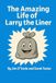 The Amazing Life of Larry the Liner