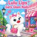 Lulu Lips Gets Glam Nails: A Sparkling Story About Kindness, Confidence, and Pink Glitter Nails for Little Fashionistas Ages 3-7