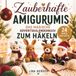 Zauberhafte Amigurumis – Das magische Adventskalender Buch zum Häkeln