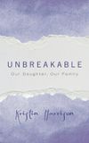 Unbreakable: Our Daughter, Our Family