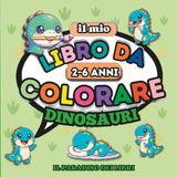 IL MIO LIBRO DA COLORARE: DINOSAURI