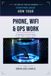 How Your Phone, WiFI & GPS Work: A plain-language physics-first guide to the technology you carry with you, including touchscreens, Bluetooth, cameras, batteries, streaming & Face ID.