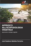 APPROCCI ALL'ECOFISIOLOGIA VEGETALE: Agronomia e biologia vegetale