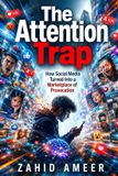 The Libri GmbH The Attention Trap: How Social Media Turned Into a Marketplace of Provocation: A Deep Investigation into Algorithms, Outrage, Virality, and the Battle for Human Attention Paperback