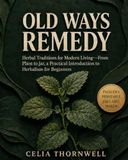 Old Ways Remedy: Herbal Traditions for Modern Living