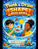Think & Draw: Shape Builders: Creative Logic & Shape Challenges for Kids Ages 5–7