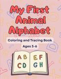 My First Animal Alphabet for Kids Age 3-6: ABC Tracing and Coloring Book | Preschool Learning Activities | 26 Fun Animal Pages
