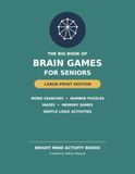 The Big Book of Brain Games for Seniors: Large-Print Word Searches, Number Puzzles, Mazes, Memory Games and Gentle Logic Activities