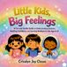 Little Kids, Big Feelings: A Fun and Gentle Guide to Understanding Emotions, Building Confidence, and Learning Kindness for Ages 4-8