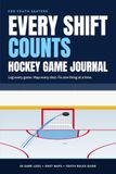 Every Shift Counts: Hockey Game Journal for Youth Skaters