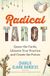 Radical Tarot: Queer the Cards, Liberate Your Practice and Create the Future