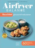 Airfryer GRÄFE UND UNZER VERLAG GmbH Airfryer Balance - Bauchfett genussvoll reduzieren: 60 Rezepte für eine gesunde Mitte | Fettarm & entzündungshemmend kochen mit der Heißluftfritteuse