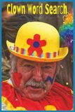 Clown Word Search: This Is A Celebration of Clown Culture With 55 Word Search Puzzles Featuring Circus Traditions, Comedy Gags, Props, Makeup, Costumes, Balloon Art, Stagecraft, And Classic Characters