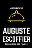 Auguste Escoffier: Biografía del chef francés