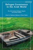 Refugee Governance in the Arab World: The International Refugee Regime and Global Politics