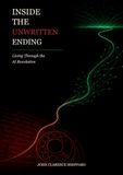 Inside Unwritten Ending Inside the Unwritten Ending: Living Through the AI Revolution