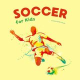 Soccer for Kids: The Simple Guide to Rules, Team Roles, and How to Play