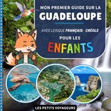 Mon premier guide sur la Guadeloupe: Avec lexique Français / Créole - Pour les enfants