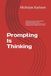 Prompting Is Thinking: A Practical Guide to Asking Better Questions, Giving Clearer Instructions, Revising AI Outputs, and Keeping Human Judgment in Charge