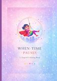 WHEN TIME PAUSES: A Magical Coloring Book