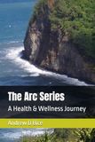 The Arc Series: A Health & Wellness Journey