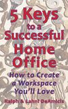 5 Keys to a Successful Home Office: How to Create a Workspace You’ll Love