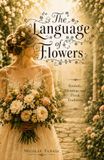 The Bride Color Edition: The Language of Flowers: Symbols, Meanings, and Floral Traditions